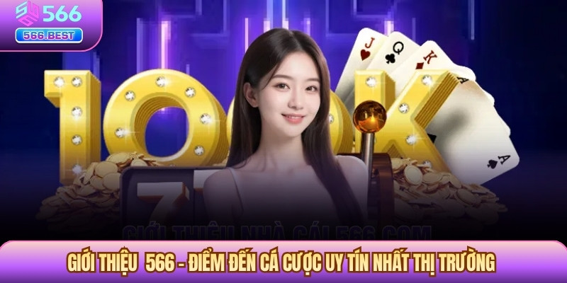 Giới thiệu 566 – Điểm đến cá cược uy tín nhất thị trường