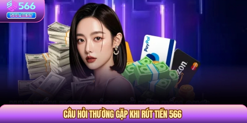 Câu hỏi thường gặp khi rút tiền 566