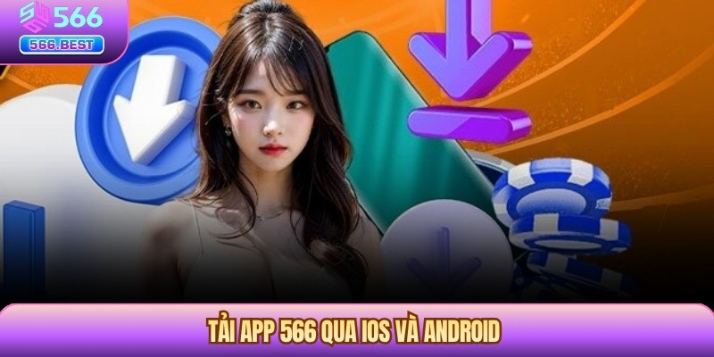 Tải app 566 qua IOS và Android
