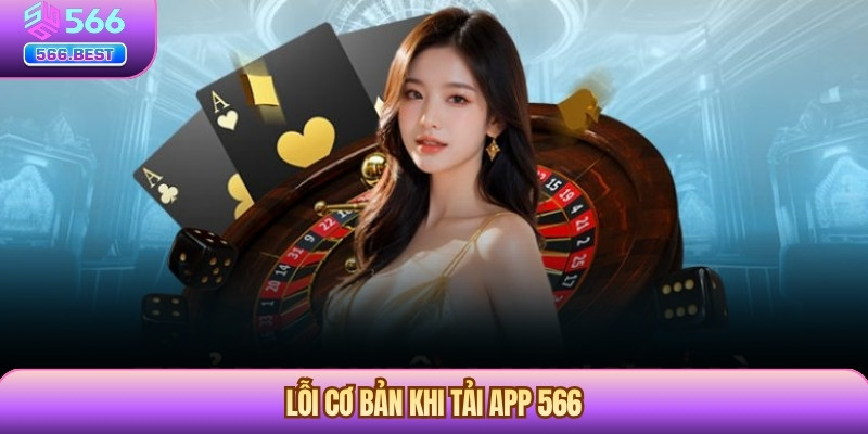 Lỗi cơ bản khi tải app 566